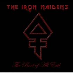 The Iron Maidens : The Root of All Evil
